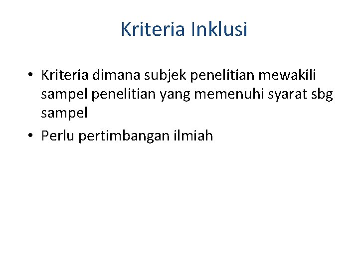 Kriteria Inklusi • Kriteria dimana subjek penelitian mewakili sampel penelitian yang memenuhi syarat sbg