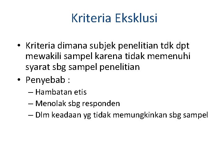 Kriteria Eksklusi • Kriteria dimana subjek penelitian tdk dpt mewakili sampel karena tidak memenuhi