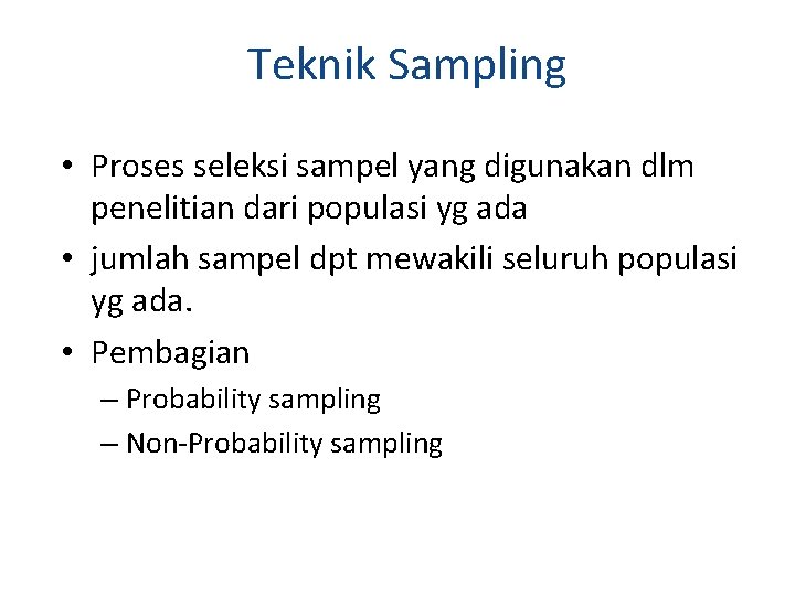 Teknik Sampling • Proses seleksi sampel yang digunakan dlm penelitian dari populasi yg ada