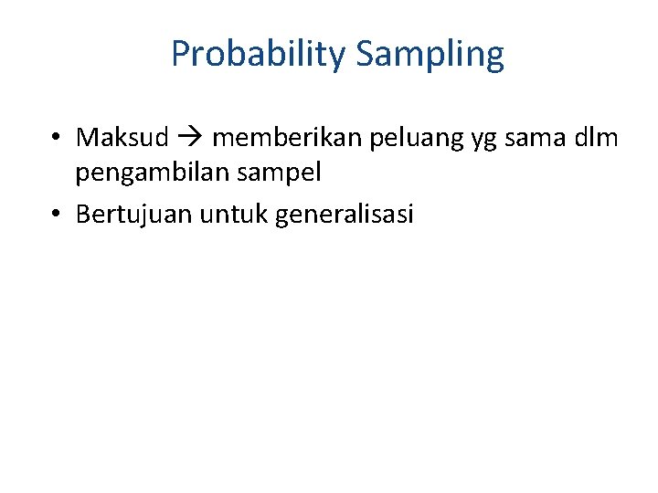 Probability Sampling • Maksud memberikan peluang yg sama dlm pengambilan sampel • Bertujuan untuk