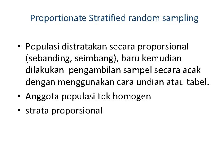 Proportionate Stratified random sampling • Populasi distratakan secara proporsional (sebanding, seimbang), baru kemudian dilakukan