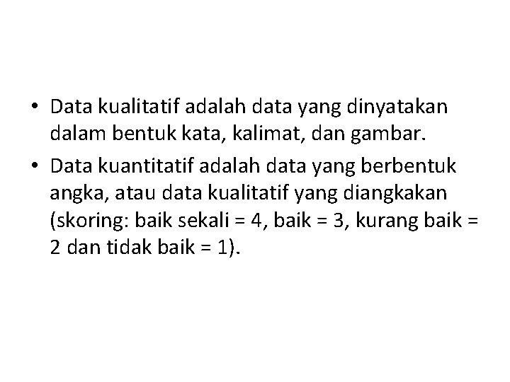  • Data kualitatif adalah data yang dinyatakan dalam bentuk kata, kalimat, dan gambar.