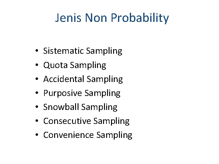 Jenis Non Probability • • Sistematic Sampling Quota Sampling Accidental Sampling Purposive Sampling Snowball