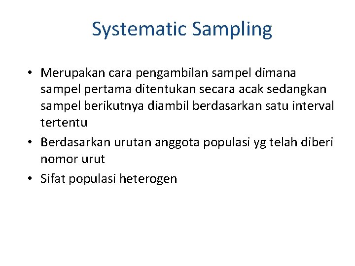 Systematic Sampling • Merupakan cara pengambilan sampel dimana sampel pertama ditentukan secara acak sedangkan