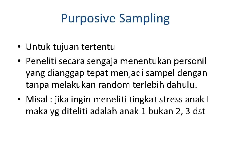 Purposive Sampling • Untuk tujuan tertentu • Peneliti secara sengaja menentukan personil yang dianggap