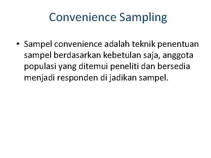 Convenience Sampling • Sampel convenience adalah teknik penentuan sampel berdasarkan kebetulan saja, anggota populasi