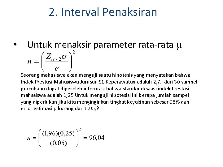 2. Interval Penaksiran • Untuk menaksir parameter rata-rata Seorang mahasiswa akan menguji suatu hipotesis