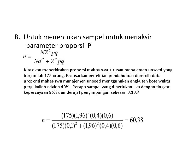 B. Untuk menentukan sampel untuk menaksir parameter proporsi P Kita akan meperkirakan proporsi mahasiswa