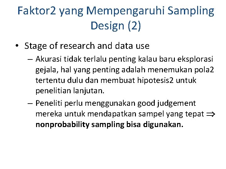 Faktor 2 yang Mempengaruhi Sampling Design (2) • Stage of research and data use