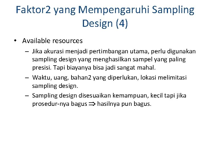 Faktor 2 yang Mempengaruhi Sampling Design (4) • Available resources – Jika akurasi menjadi