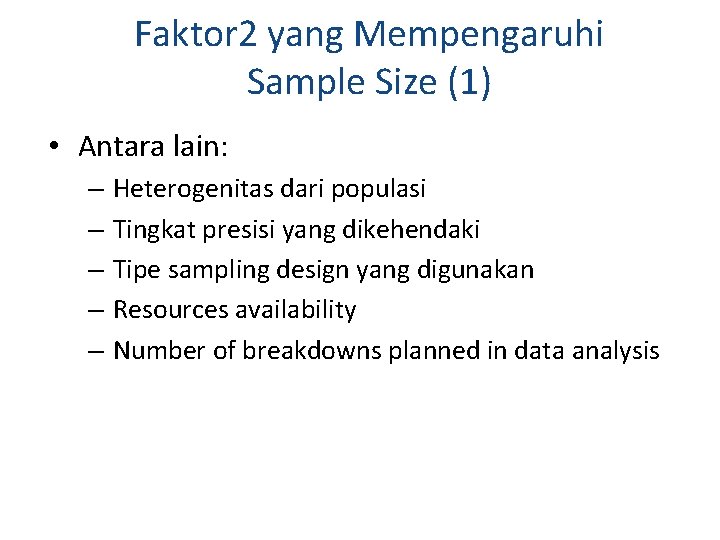 Faktor 2 yang Mempengaruhi Sample Size (1) • Antara lain: – – – Heterogenitas