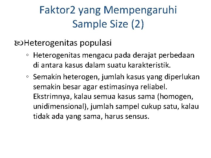 Faktor 2 yang Mempengaruhi Sample Size (2) Heterogenitas populasi ◦ Heterogenitas mengacu pada derajat