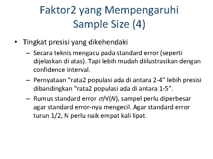 Faktor 2 yang Mempengaruhi Sample Size (4) • Tingkat presisi yang dikehendaki – Secara