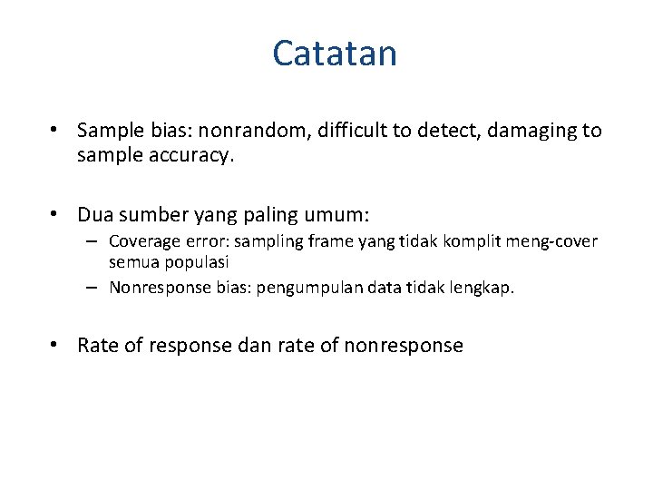 Catatan • Sample bias: nonrandom, difficult to detect, damaging to sample accuracy. • Dua