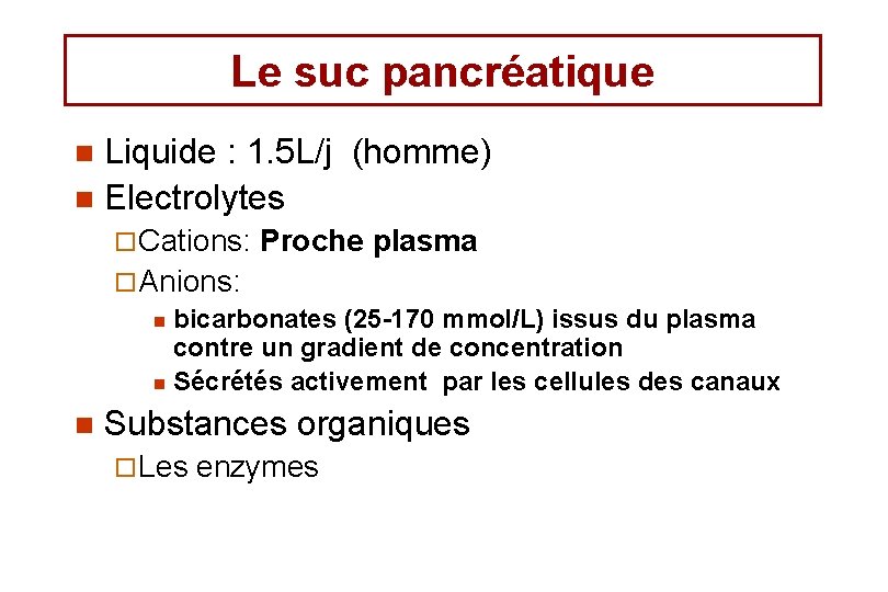 Le suc pancréatique Liquide : 1. 5 L/j (homme) n Electrolytes n ¨ Cations: