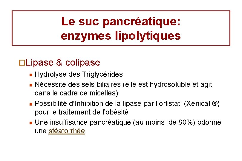 Le suc pancréatique: enzymes lipolytiques ¨Lipase & colipase Hydrolyse des Triglycérides n Nécessité des