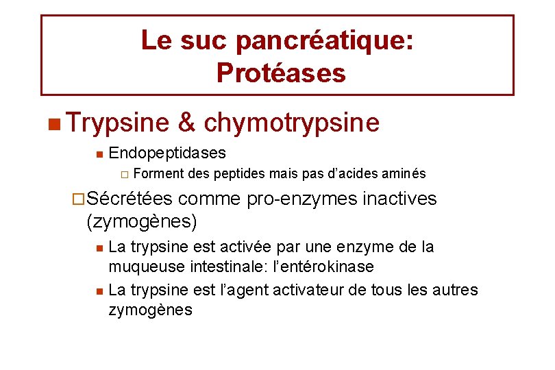 Le suc pancréatique: Protéases n Trypsine n & chymotrypsine Endopeptidases ¨ Forment des peptides