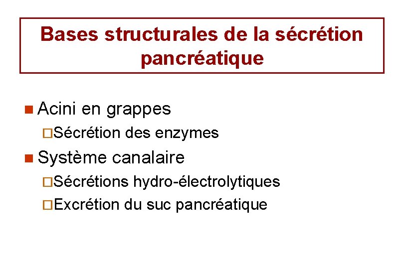 Bases structurales de la sécrétion pancréatique n Acini en grappes ¨Sécrétion n Système des