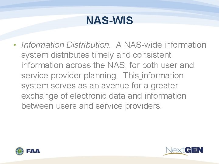 NAS-WIS • Information Distribution. A NAS-wide information system distributes timely and consistent information across
