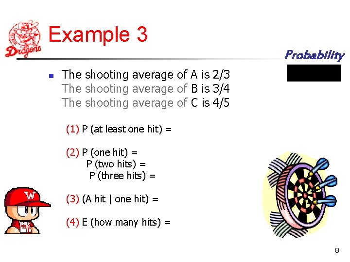 Example 3 Probability n The shooting average of A is 2/3 The shooting average