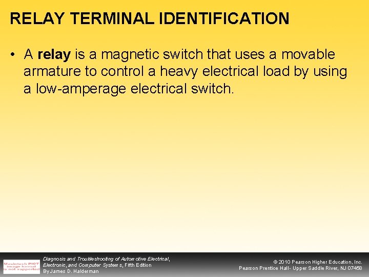 RELAY TERMINAL IDENTIFICATION • A relay is a magnetic switch that uses a movable