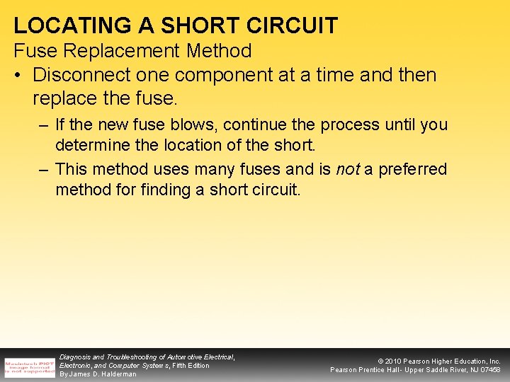 LOCATING A SHORT CIRCUIT Fuse Replacement Method • Disconnect one component at a time