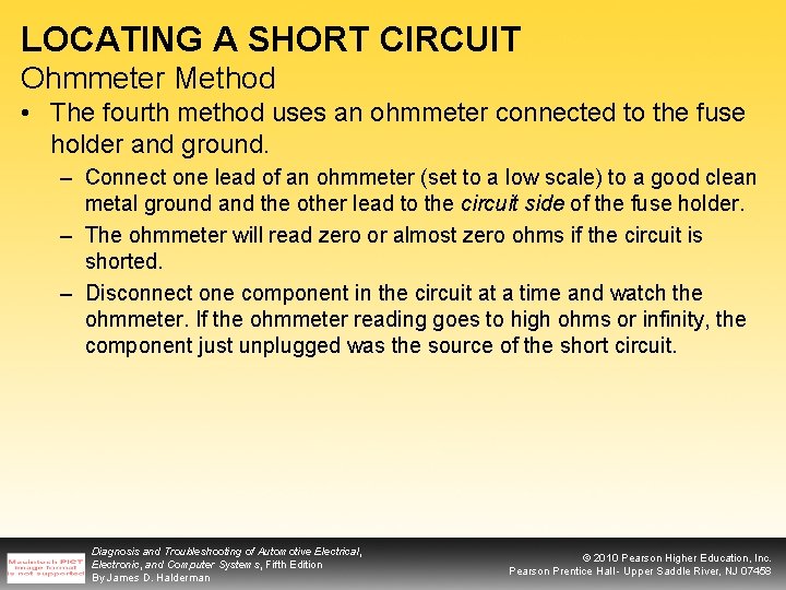 LOCATING A SHORT CIRCUIT Ohmmeter Method • The fourth method uses an ohmmeter connected