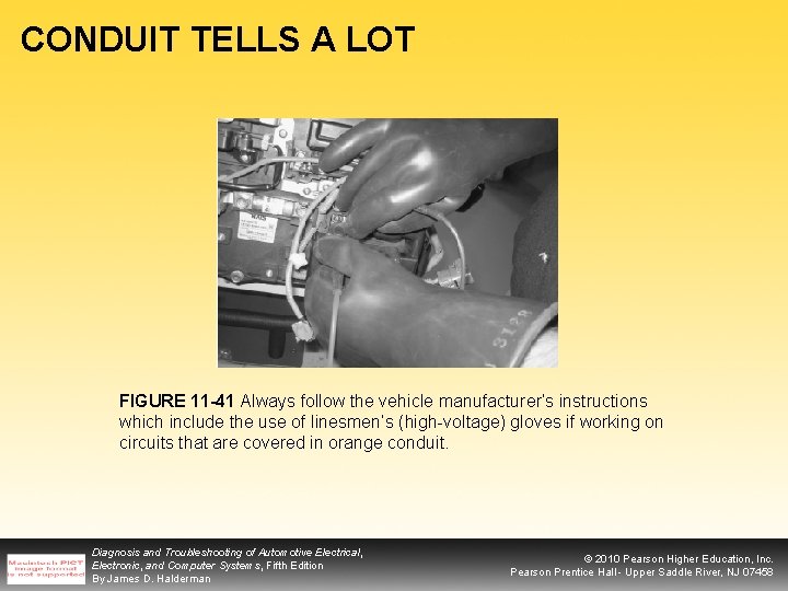 CONDUIT TELLS A LOT FIGURE 11 -41 Always follow the vehicle manufacturer’s instructions which