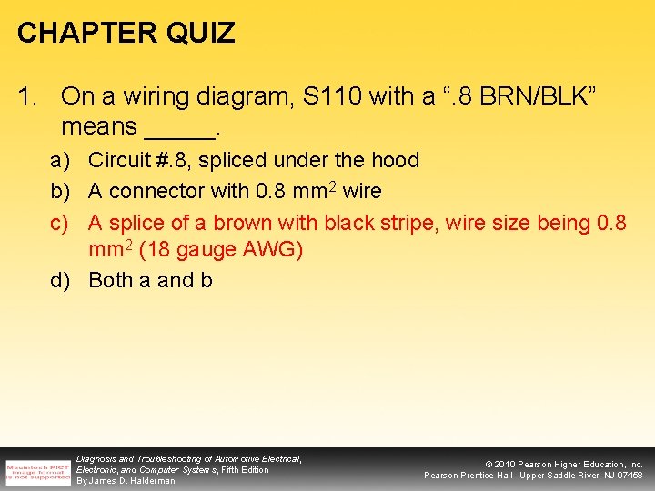 CHAPTER QUIZ 1. On a wiring diagram, S 110 with a “. 8 BRN/BLK”