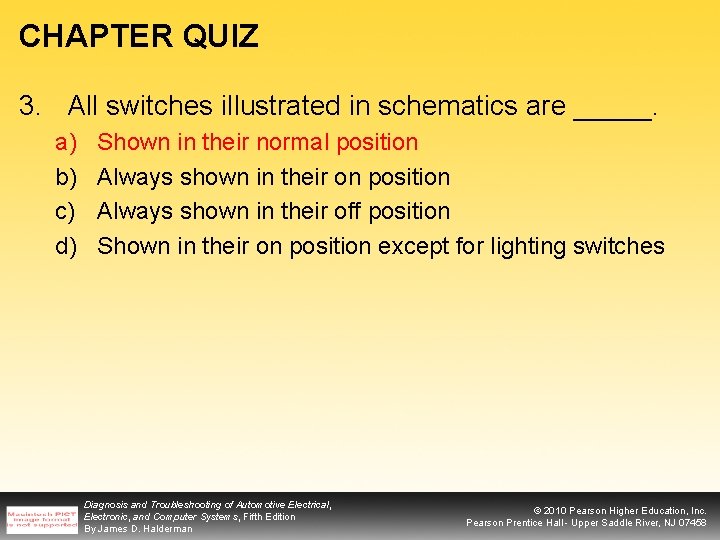 CHAPTER QUIZ 3. All switches illustrated in schematics are _____. a) b) c) d)