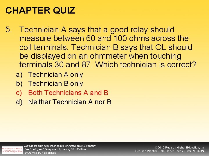 CHAPTER QUIZ 5. Technician A says that a good relay should measure between 60