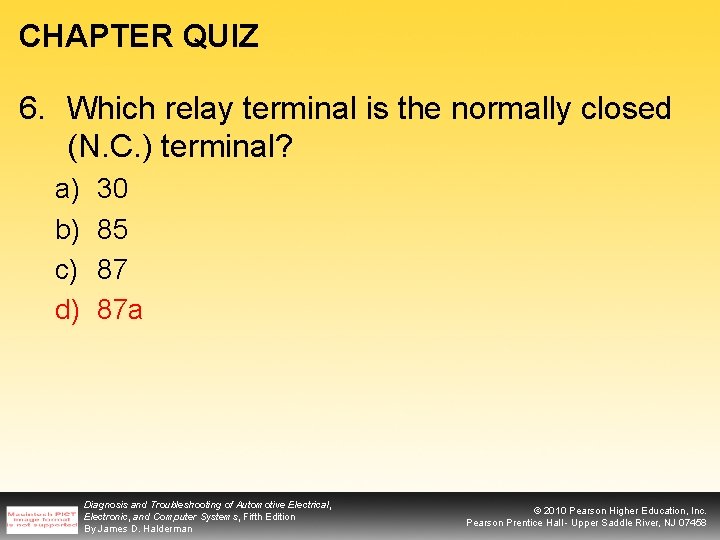 CHAPTER QUIZ 6. Which relay terminal is the normally closed (N. C. ) terminal?