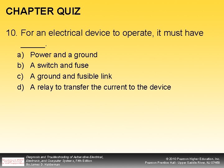 CHAPTER QUIZ 10. For an electrical device to operate, it must have _____. a)