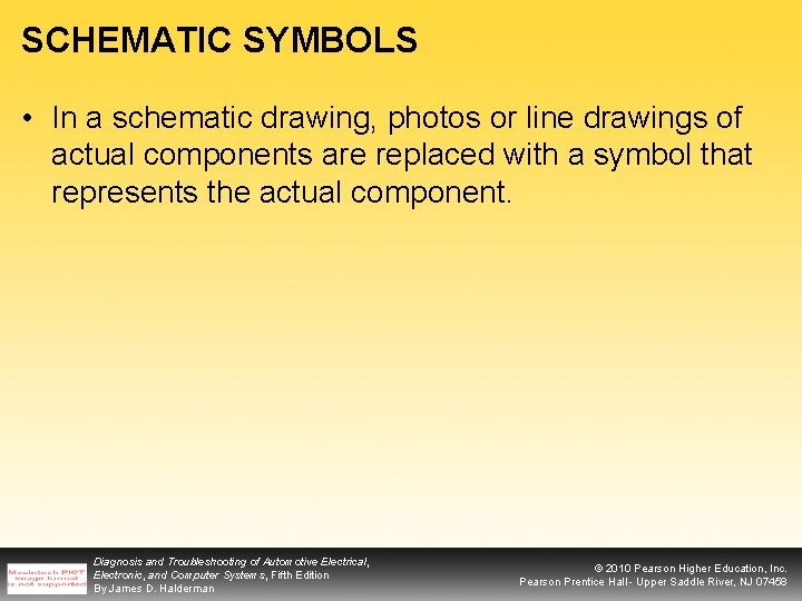 SCHEMATIC SYMBOLS • In a schematic drawing, photos or line drawings of actual components