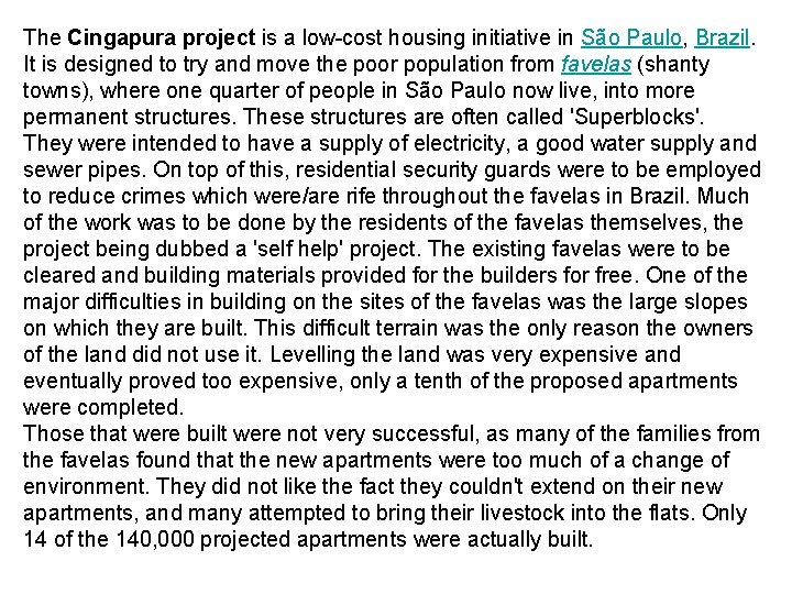 The Cingapura project is a low-cost housing initiative in São Paulo, Brazil. It is