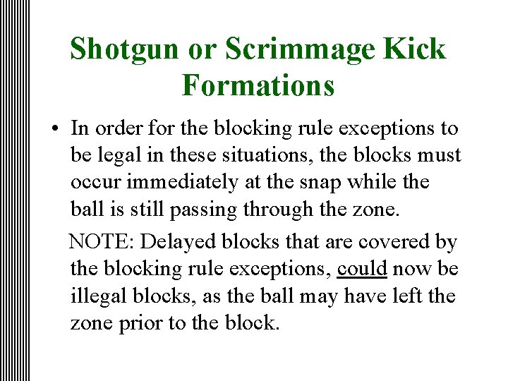 Shotgun or Scrimmage Kick Formations • In order for the blocking rule exceptions to