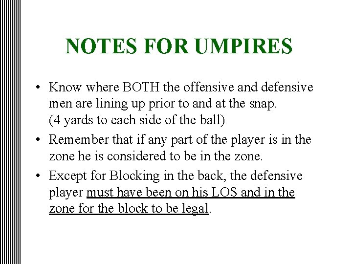 NOTES FOR UMPIRES • Know where BOTH the offensive and defensive men are lining