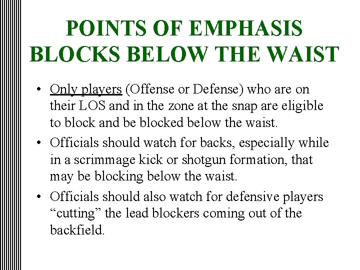 POINTS OF EMPHASIS BLOCKS BELOW THE WAIST • Only players (Offense or Defense) who