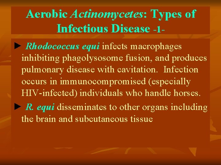 Aerobic Actinomycetes: Types of Infectious Disease -1► Rhodococcus equi infects macrophages inhibiting phagolysosome fusion,