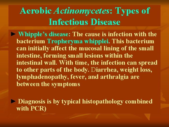 Aerobic Actinomycetes: Types of Infectious Disease ► Whipple’s disease: The cause is infection with