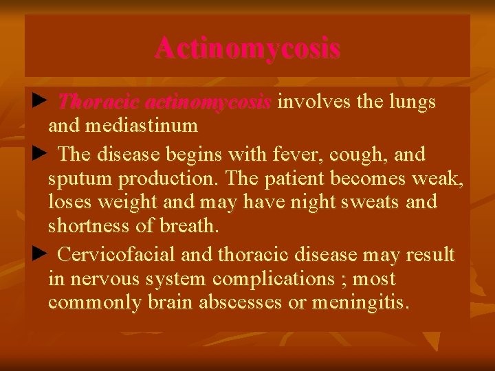 Actinomycosis ► Thoracic actinomycosis involves the lungs and mediastinum ► The disease begins with