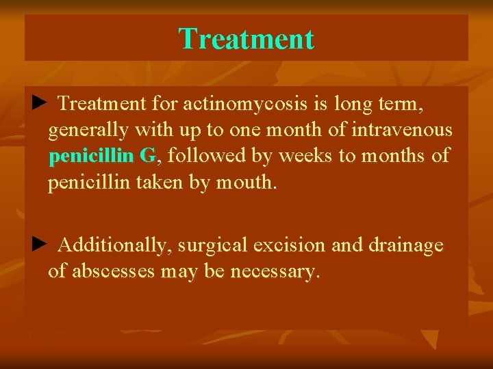 Treatment ► Treatment for actinomycosis is long term, generally with up to one month