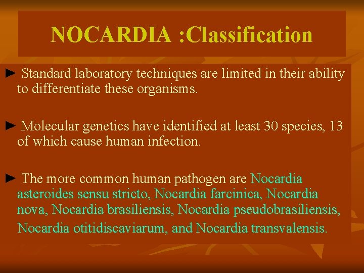 NOCARDIA : Classification ► Standard laboratory techniques are limited in their ability to differentiate