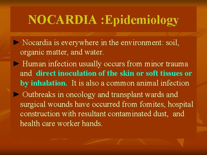 NOCARDIA : Epidemiology ► Nocardia is everywhere in the environment: soil, organic matter, and