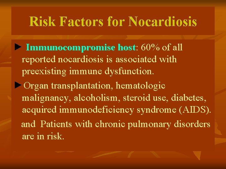 Risk Factors for Nocardiosis ► Immunocompromise host: 60% of all reported nocardiosis is associated