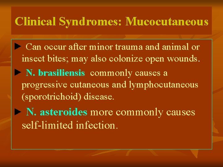 Clinical Syndromes: Mucocutaneous ► Can occur after minor trauma and animal or insect bites;