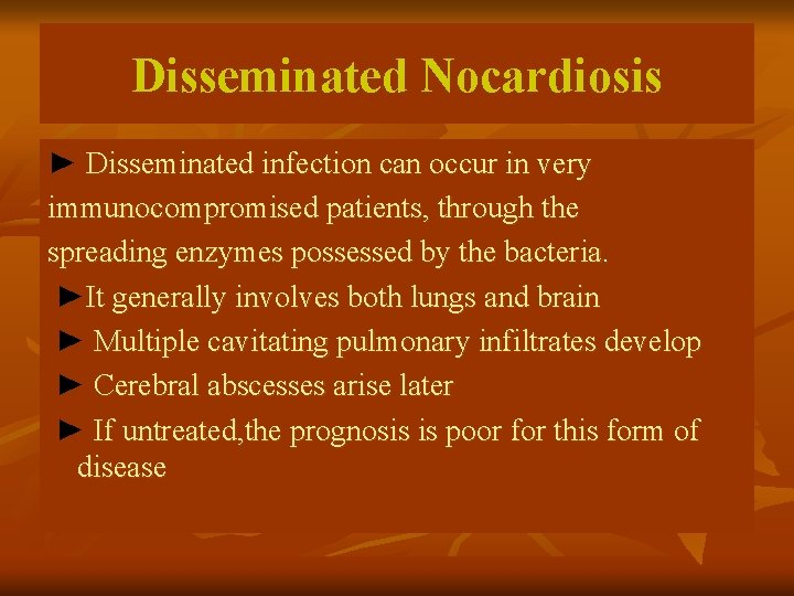 Disseminated Nocardiosis ► Disseminated infection can occur in very immunocompromised patients, through the spreading