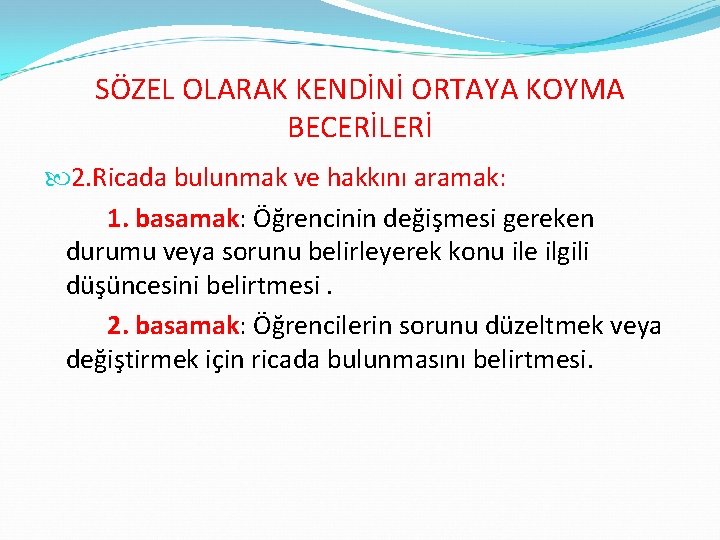 SÖZEL OLARAK KENDİNİ ORTAYA KOYMA BECERİLERİ 2. Ricada bulunmak ve hakkını aramak: 1. basamak: