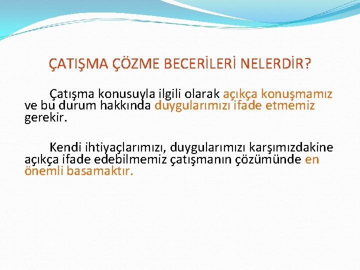 ÇATIŞMA ÇÖZME BECERİLERİ NELERDİR? Çatışma konusuyla ilgili olarak açıkça konuşmamız ve bu durum hakkında