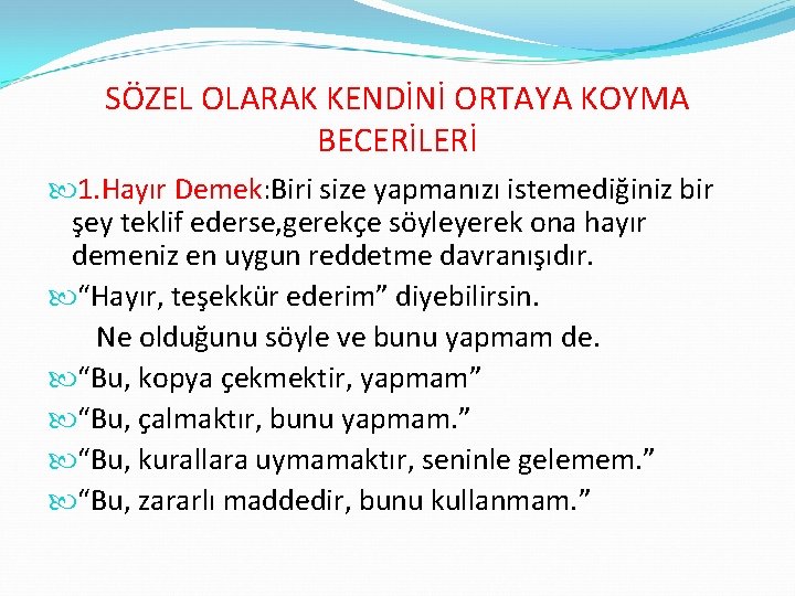 SÖZEL OLARAK KENDİNİ ORTAYA KOYMA BECERİLERİ 1. Hayır Demek: Biri size yapmanızı istemediğiniz bir